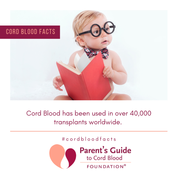 Cord Blood has been used in over 40,000 transplants worldwide