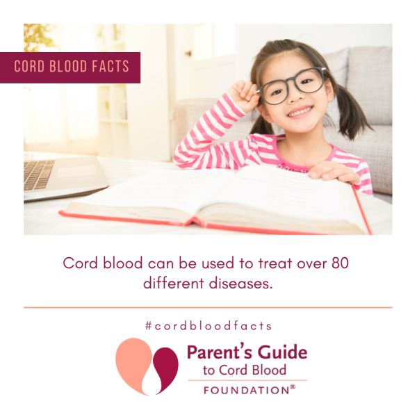 Cord Blood can be used to treat over 80 different diseases